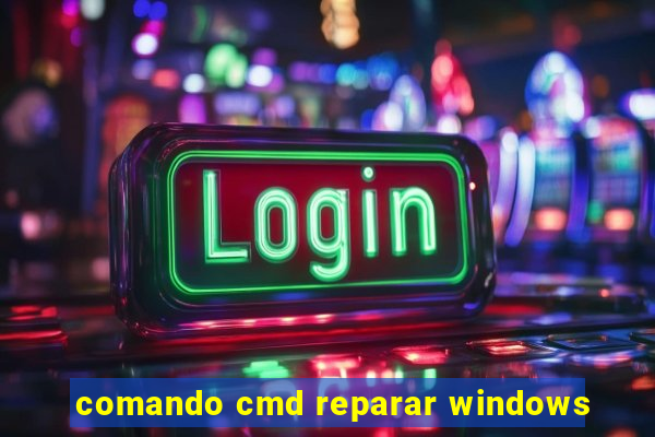 comando cmd reparar windows